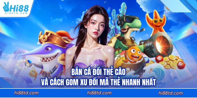 Bắn cá đổi thẻ cào