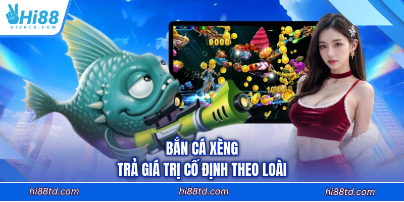 Bắn cá xèng trả giá trị cố định theo loài