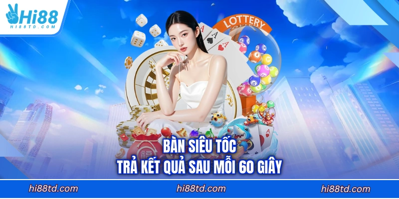 Bàn siêu tốc trả kết quả sau mỗi 60 giây