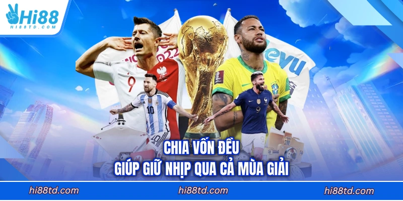 Chia vốn đều giúp giữ nhịp qua cả mùa giải