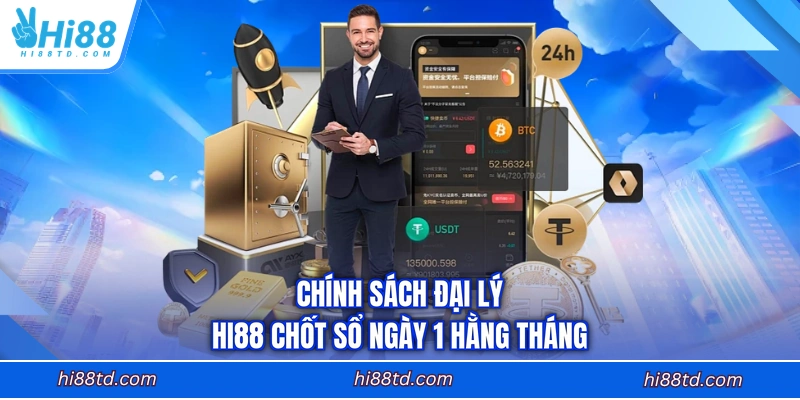 Chính sách đại lý HI88 chốt sổ ngày 1 hằng tháng