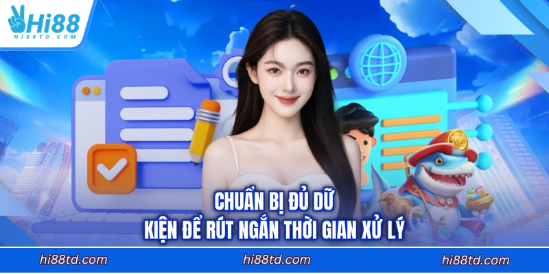 Chuẩn bị đủ dữ kiện để rút ngắn thời gian xử lý