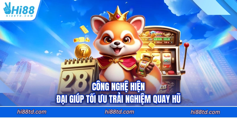 Công nghệ hiện đại giúp tối ưu trải nghiệm quay hũ