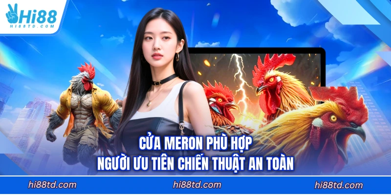 Cửa Meron phù hợp người ưu tiên chiến thuật an toàn