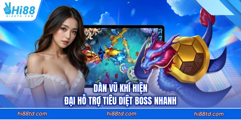 Dàn vũ khí hiện đại hỗ trợ tiêu diệt Boss nhanh