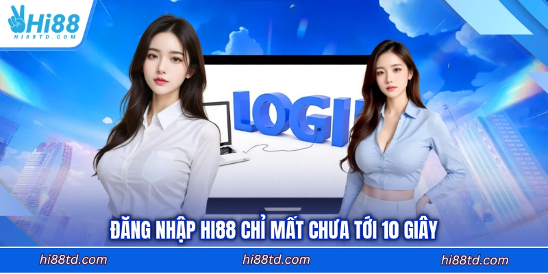 Đăng nhập HI88 chỉ mất chưa tới 10 giây