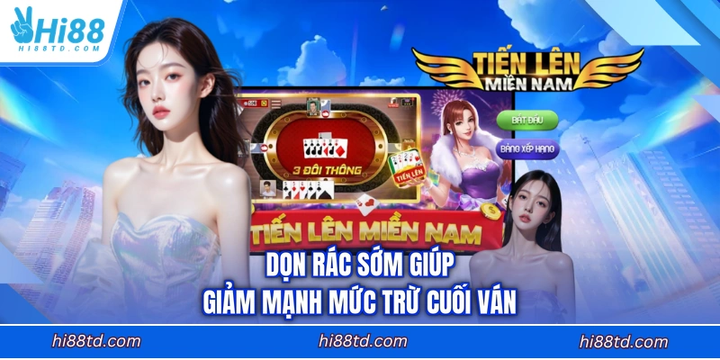 Dọn rác sớm giúp giảm mạnh mức trừ cuối ván