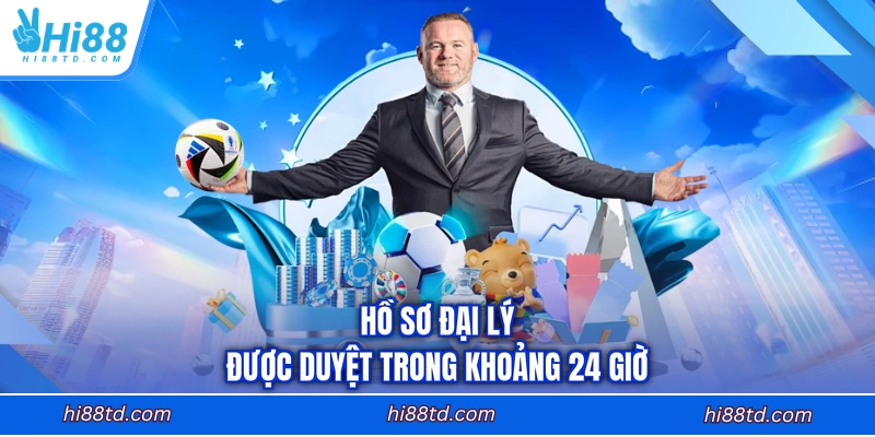 Hồ sơ đại lý được duyệt trong khoảng 24 giờ