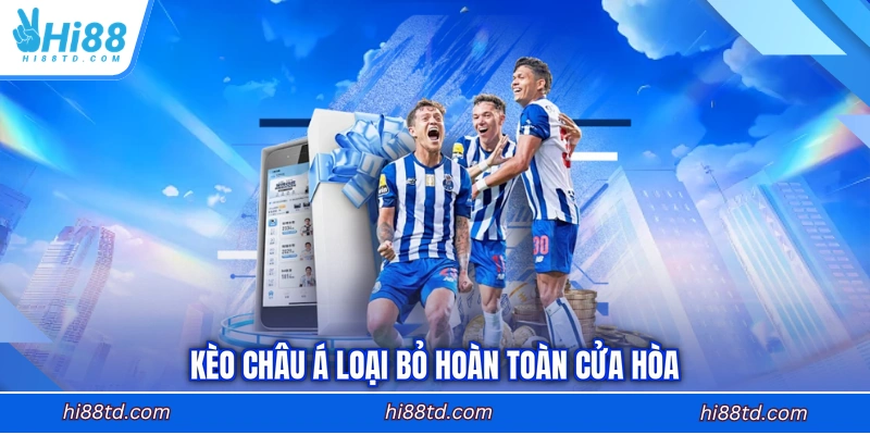 Kèo châu Á loại bỏ hoàn toàn các cửa hòa
