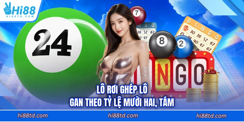 Lô rơi ghép lô gan theo tỷ lệ mười hai, tám