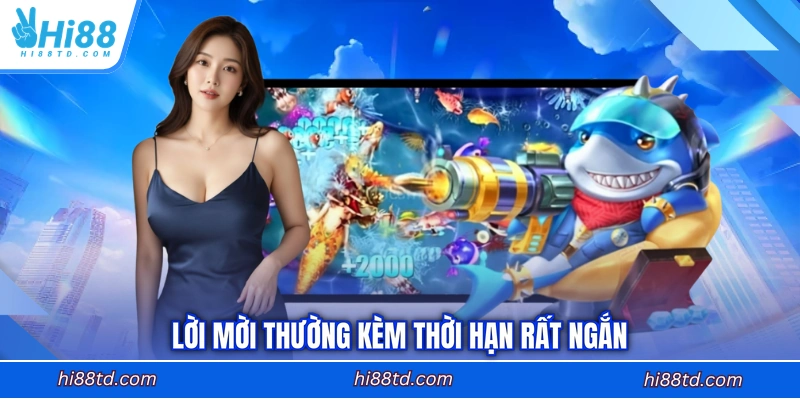Lời mời thường kèm thời hạn rất ngắn