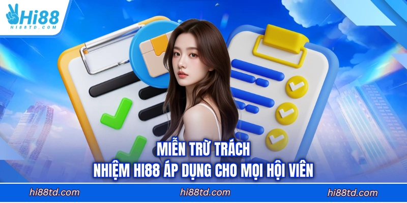 Miễn trừ trách nhiệm HI88 áp dụng cho mọi hội viên