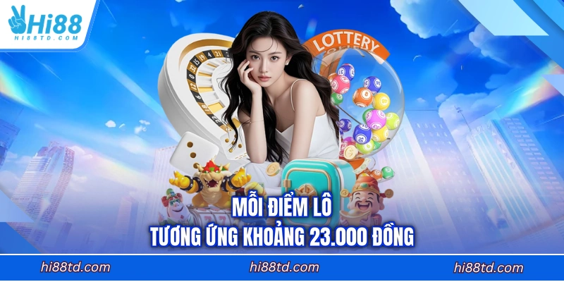 Mỗi điểm lô tương ứng khoảng 23.000 đồng