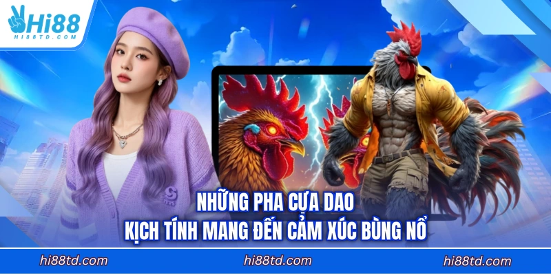 Những pha cựa dao kịch tính mang đến cảm xúc bùng nổ