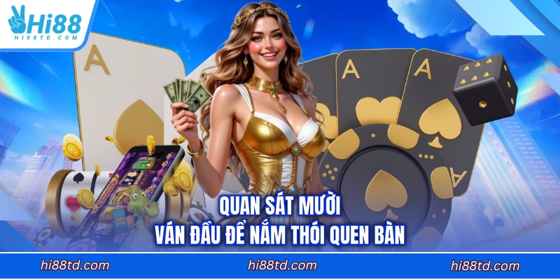 Quan sát mười ván đầu để nắm thói quen bàn