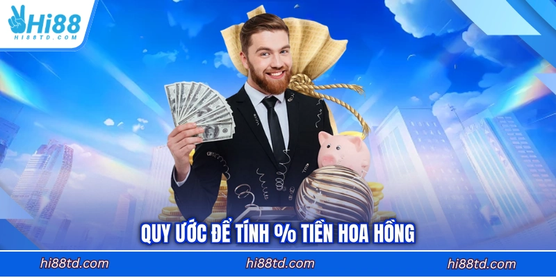 Quy ước để tính % tiền hoa hồng