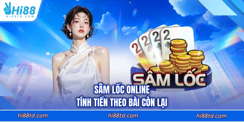 Sâm lốc online tính tiền theo bài còn lại