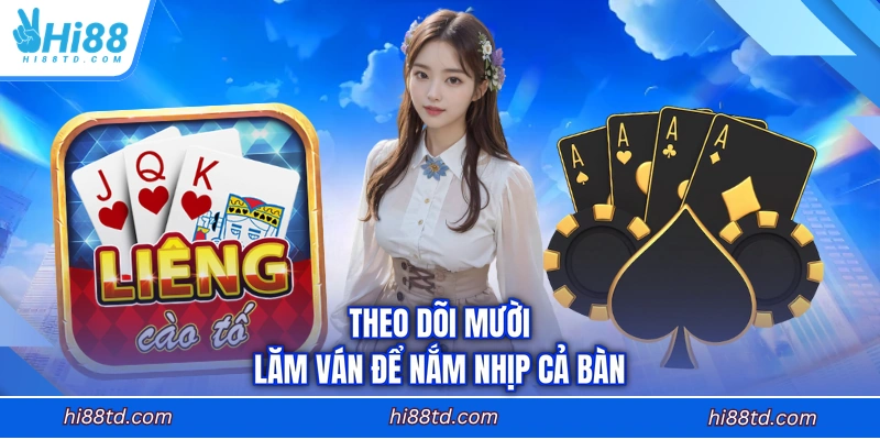Theo dõi mười lăm ván để nắm nhịp cả bàn