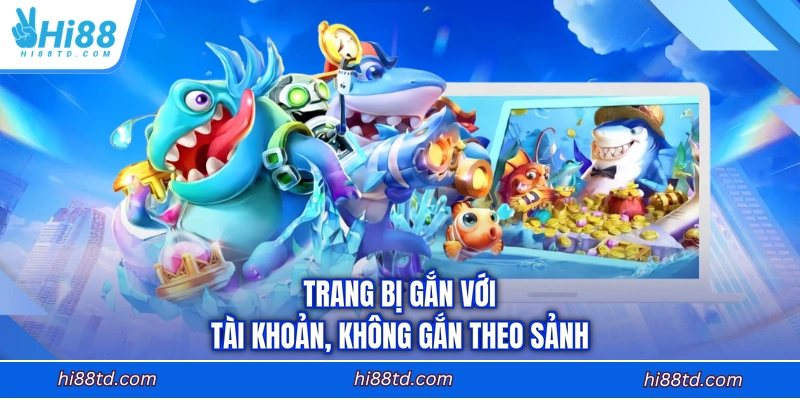 Trang bị gắn với tài khoản, không gắn theo sảnh