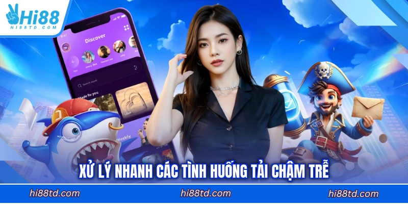 Xử lý nhanh các tình huống tải chậm trễ