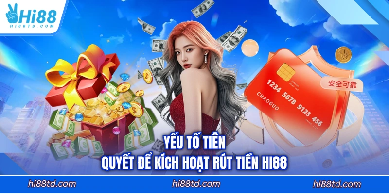 Yếu tố tiên quyết để kích hoạt rút tiền HI88